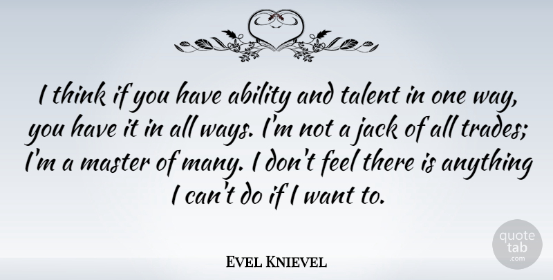 Evel Knievel Quote About Jack: I Think If You Have...