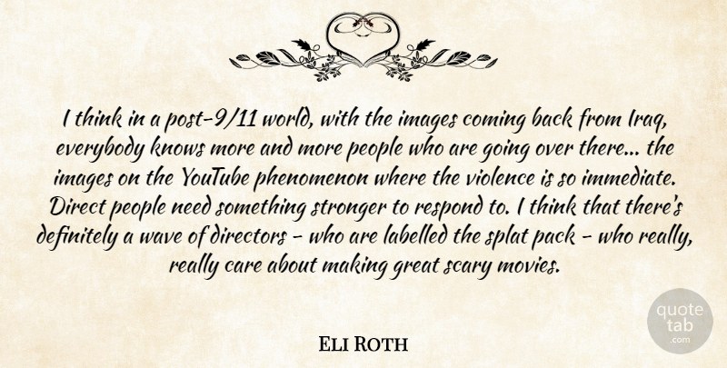 Eli Roth Quote About Thinking, Iraq, People: I Think In A Post...