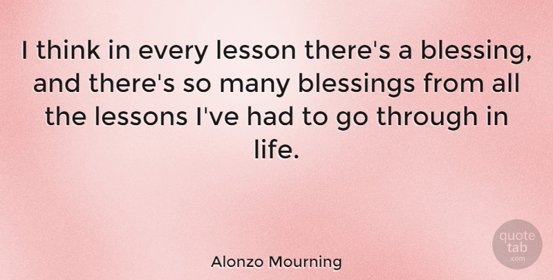 Alonzo Mourning Quote About Thinking, Blessing, Lessons: I Think In Every Lesson...