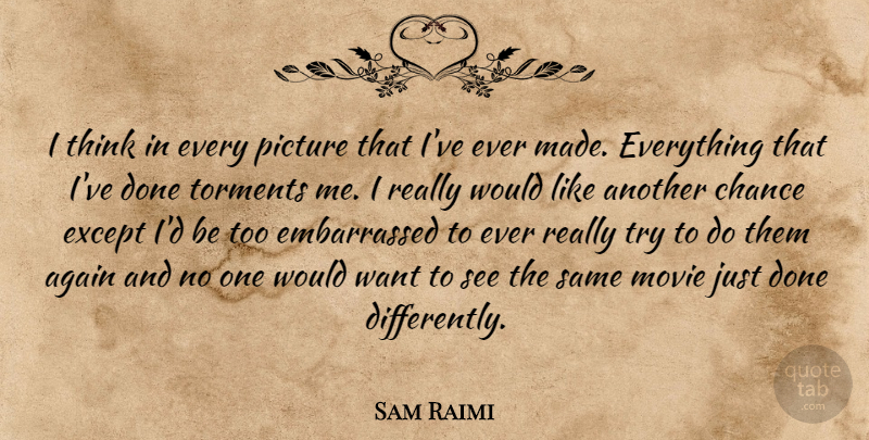 Sam Raimi Quote About Thinking, Trying, Another Chance: I Think In Every Picture...