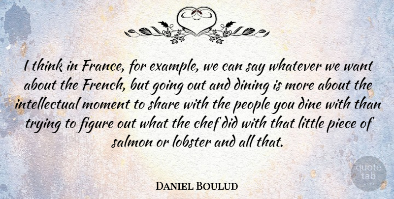 Daniel Boulud Quote About Chef, Dining, Figure, Lobster, Moment: I Think In France For...