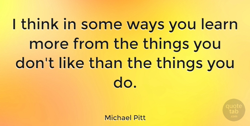 Michael Pitt Quote About Thinking, Way: I Think In Some Ways...