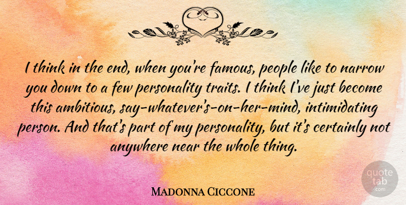 Madonna Ciccone Quote About Thinking, People, Personality: I Think In The End...