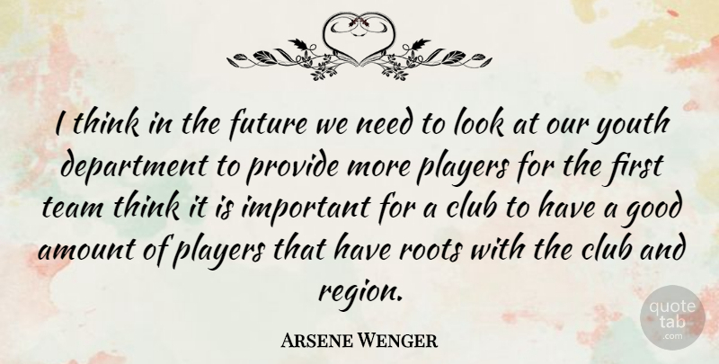 Arsene Wenger Quote About Team, Player, Thinking: I Think In The Future...