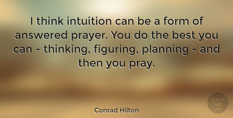 Conrad Hilton Quote About Answered, Best, Form, Intuition, Planning: I Think Intuition Can Be...