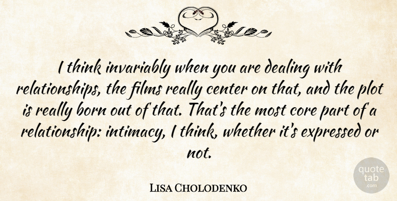 Lisa Cholodenko Quote About Born, Center, Core, Dealing, Expressed: I Think Invariably When You...