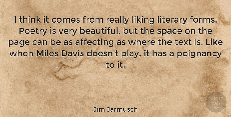 Jim Jarmusch Quote About Affecting, Davis, Liking, Literary, Miles: I Think It Comes From...