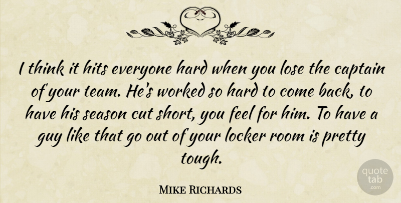 Mike Richards Quote About Captain, Cut, Guy, Hard, Hits: I Think It Hits Everyone...