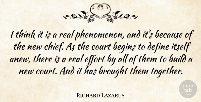 Richard Lazarus Quote About Begins, Brought, Build, Court, Define: I Think It Is A...