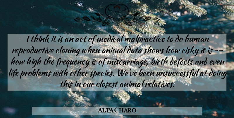 Alta Charo Quote About Act, Animal, Birth, Cloning, Closest: I Think It Is An...