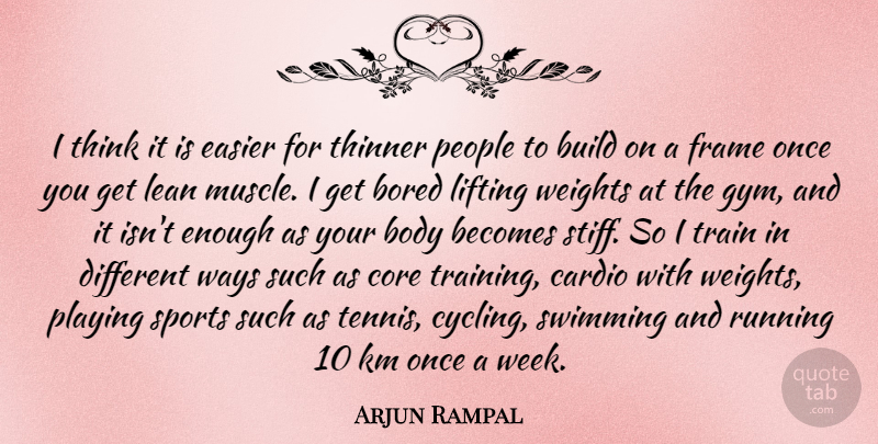 Arjun Rampal Quote About Sports, Running, Swimming: I Think It Is Easier...
