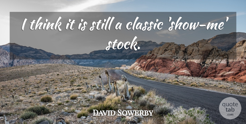 David Sowerby Quote About Classic: I Think It Is Still...