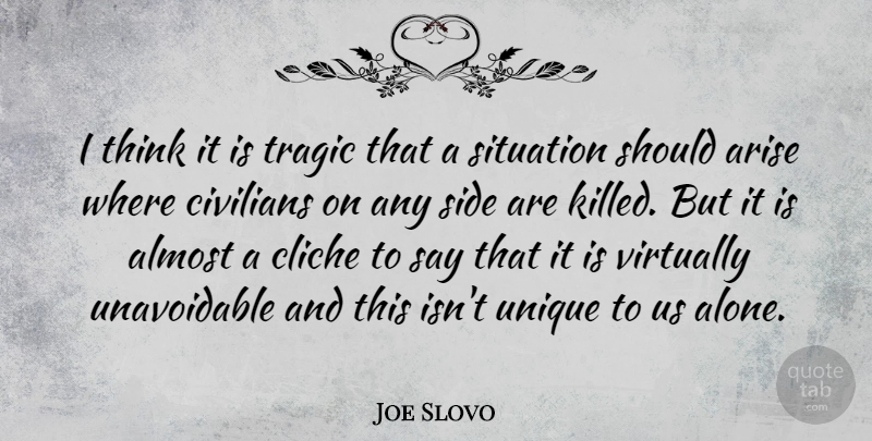 Joe Slovo Quote About Almost, Alone, Arise, Civilians, Cliche: I Think It Is Tragic...