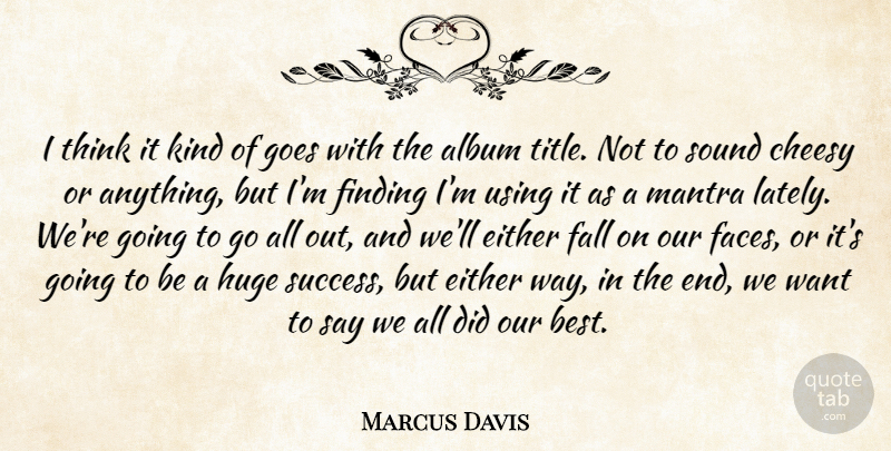 Marcus Davis Quote About Album, Cheesy, Either, Fall, Finding: I Think It Kind Of...