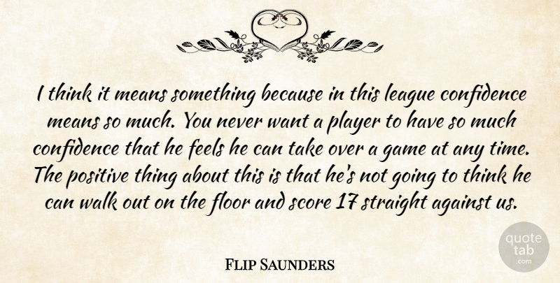 Flip Saunders Quote About Against, Confidence, Feels, Floor, Game: I Think It Means Something...