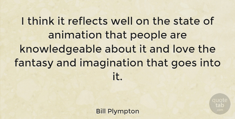 Bill Plympton Quote About Thinking, Imagination, People: I Think It Reflects Well...