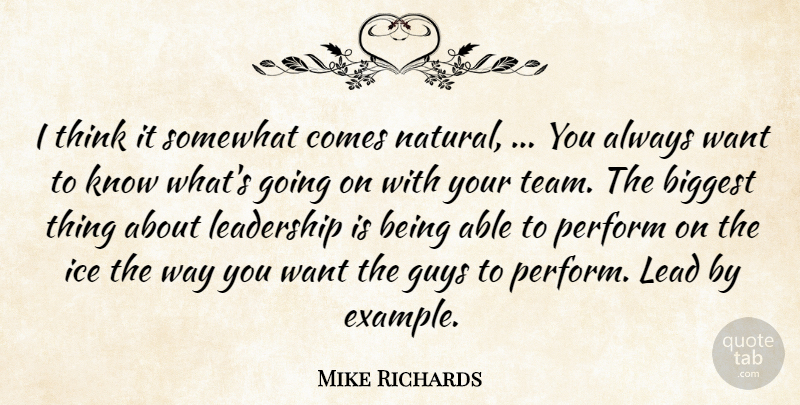 Mike Richards Quote About Biggest, Guys, Ice, Leadership, Perform: I Think It Somewhat Comes...