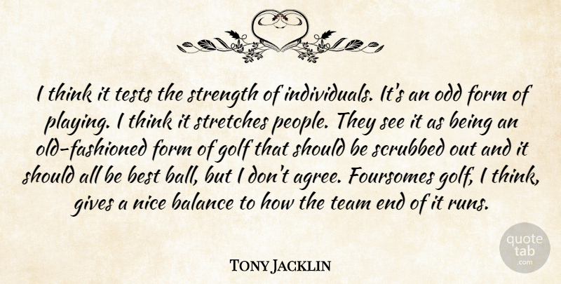 Tony Jacklin Quote About Balance, Best, Form, Gives, Golf: I Think It Tests The...
