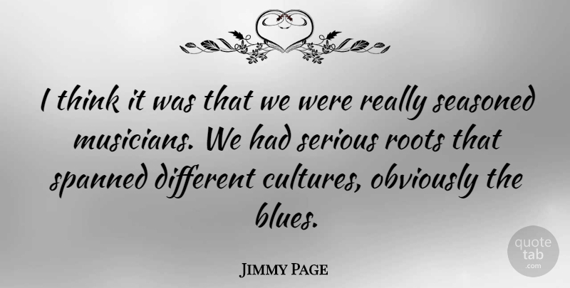 Jimmy Page Quote About Thinking, Roots, Culture: I Think It Was That...