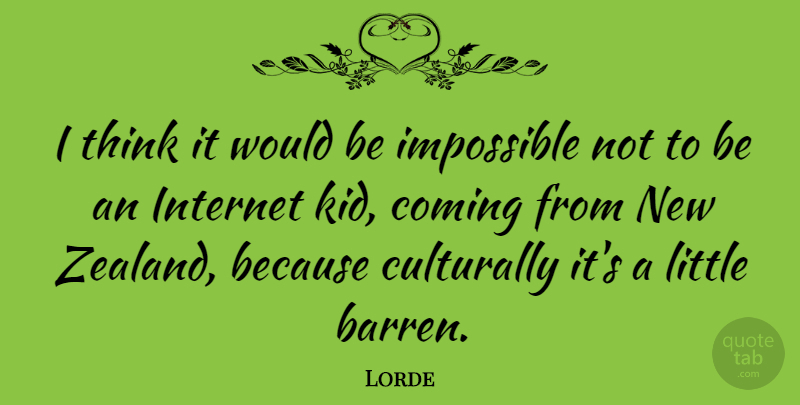 Lorde Quote About Coming: I Think It Would Be...