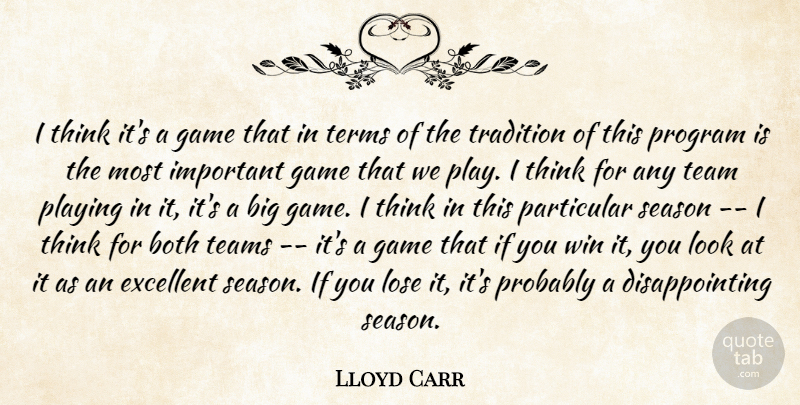 Lloyd Carr Quote About Both, Excellent, Game, Lose, Particular: I Think Its A Game...