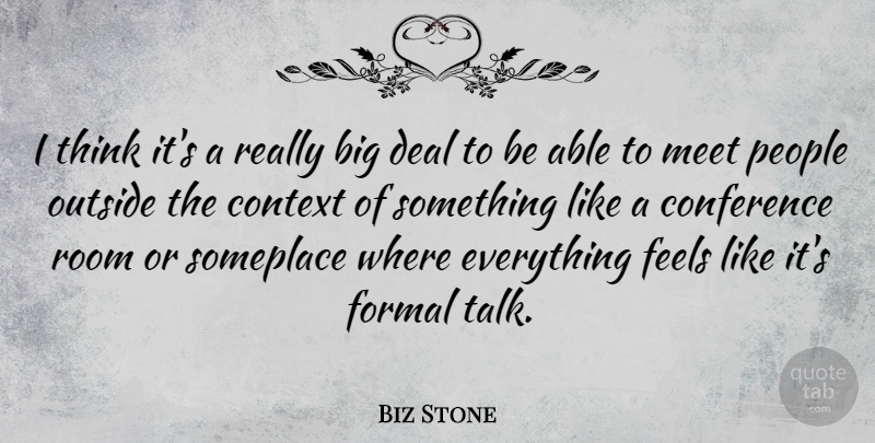 Biz Stone Quote About Deal, Feels, Formal, Meet, Outside: I Think Its A Really...