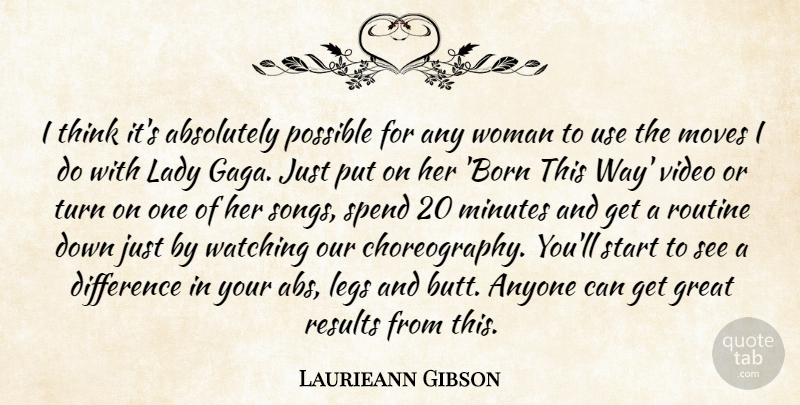 Laurieann Gibson Quote About Absolutely, Anyone, Difference, Great, Lady: I Think Its Absolutely Possible...