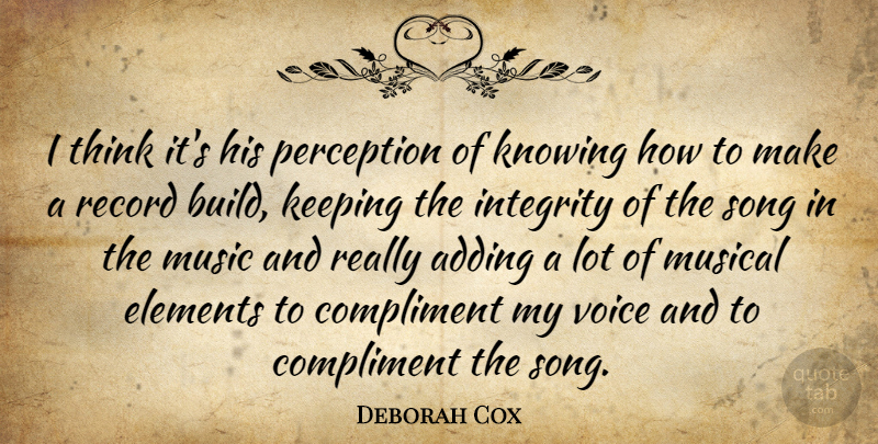Deborah Cox Quote About Adding, Canadian Musician, Compliment, Elements, Keeping: I Think Its His Perception...