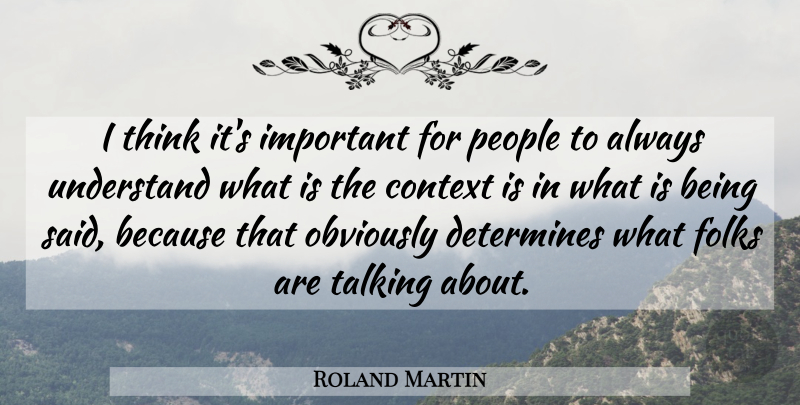 Roland Martin Quote About Determines, Folks, Obviously, People: I Think Its Important For...