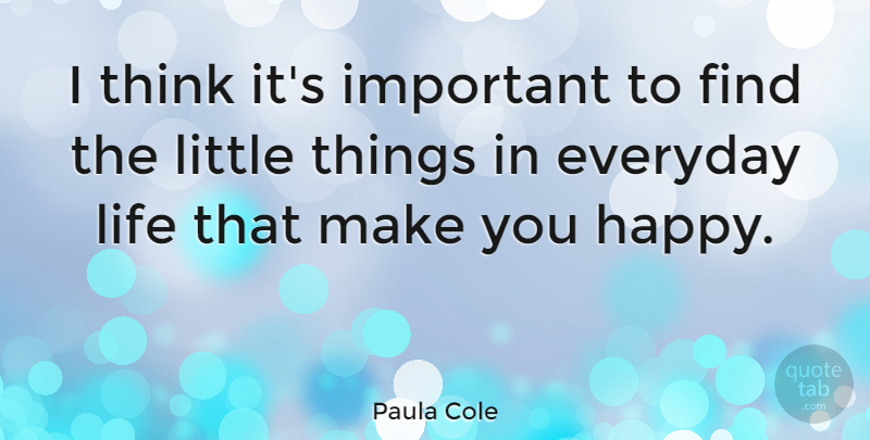 Paula Cole Quote About Thinking, Everyday, Important: I Think Its Important To...