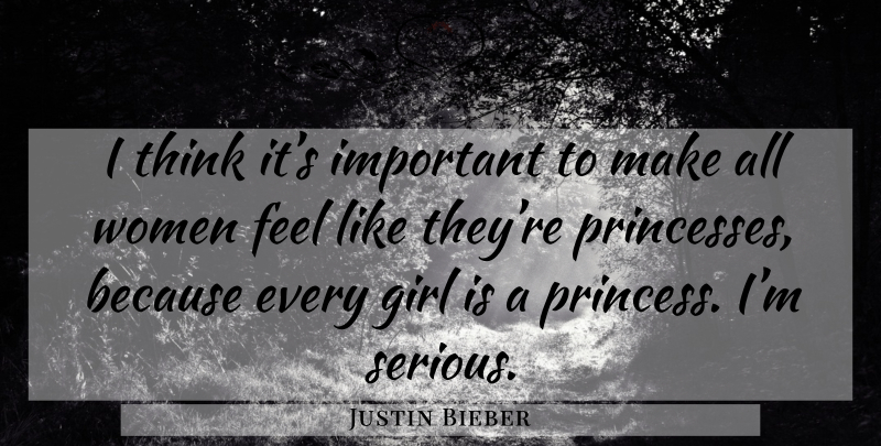 Justin Bieber Quote About Girl, Princess, Thinking: I Think Its Important To...