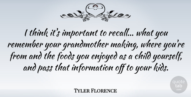 Tyler Florence Quote About Children, Kids, Grandmother: I Think Its Important To...