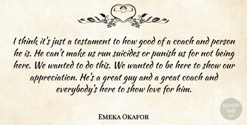 Emeka Okafor Quote About Coach, Good, Great, Guy, Love: I Think Its Just A...