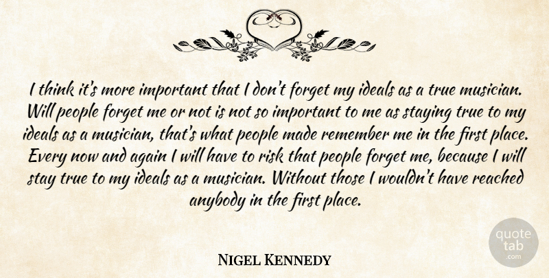 Nigel Kennedy Quote About Again, Anybody, Forget, Ideals, People: I Think Its More Important...