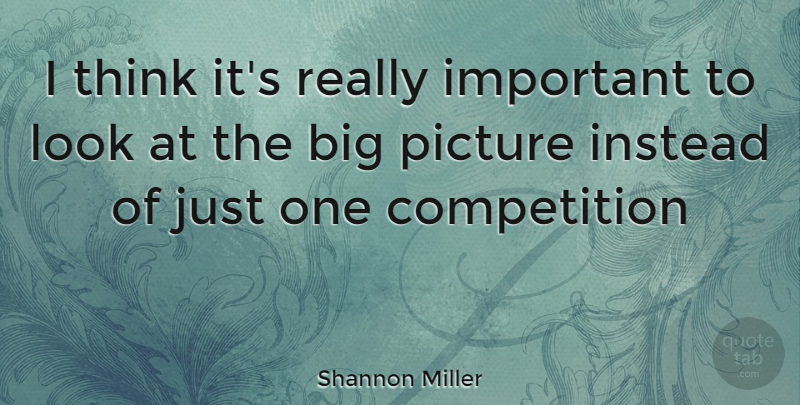 Shannon Miller Quote About Thinking, Competition, Important: I Think Its Really Important...