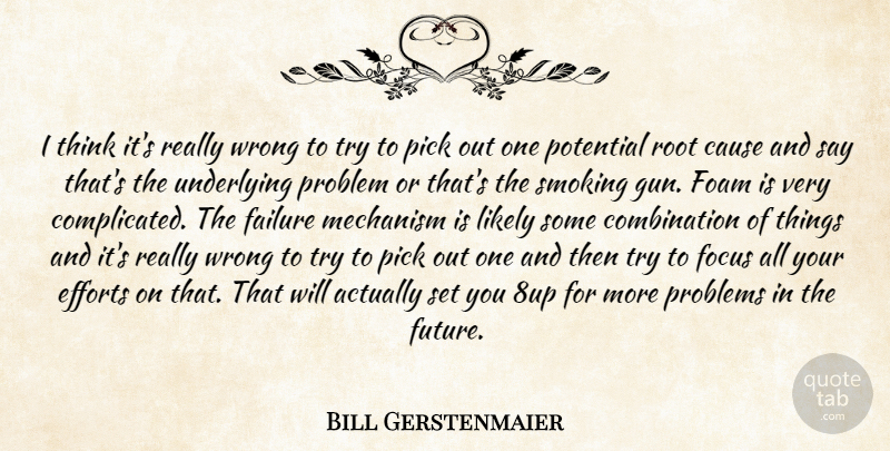Bill Gerstenmaier Quote About Cause, Efforts, Failure, Focus, Likely: I Think Its Really Wrong...