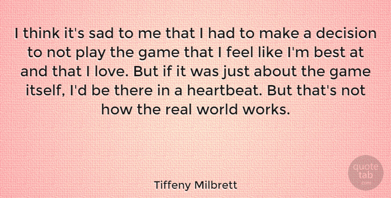 Tiffeny Milbrett Quote About Best, Decision, Game, Love, Sad: I Think Its Sad To...