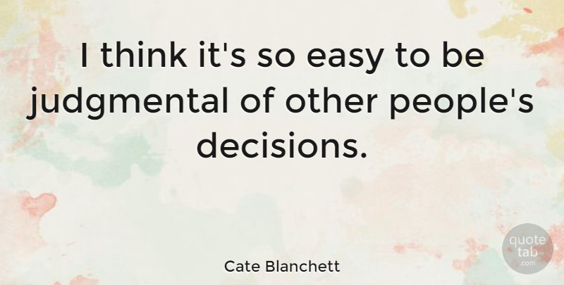 Cate Blanchett Quote About undefined: I Think Its So Easy...