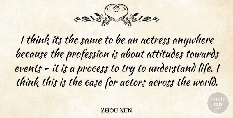 Zhou Xun Quote About Attitude, Thinking, Trying: I Think Its The Same...