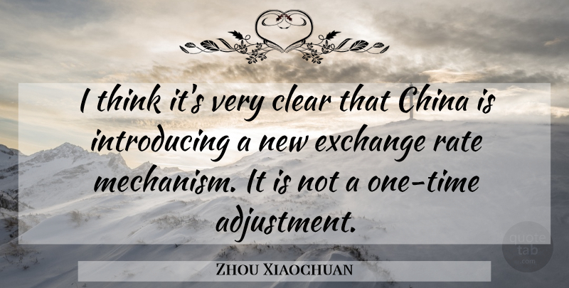 Zhou Xiaochuan Quote About China, Clear, Exchange, Rate: I Think Its Very Clear...