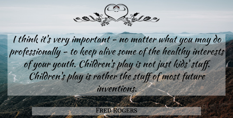 Fred Rogers Quote About Children, Kids, Thinking: I Think Its Very Important...