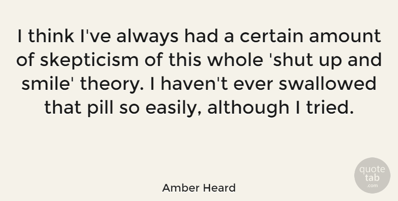 Amber Heard Quote About Thinking, Amber, Pills: I Think Ive Always Had...