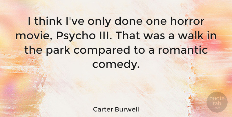 Carter Burwell Quote About Movie, Thinking, Actors: I Think Ive Only Done...
