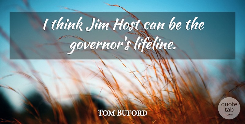 Tom Buford Quote About Host, Jim: I Think Jim Host Can...
