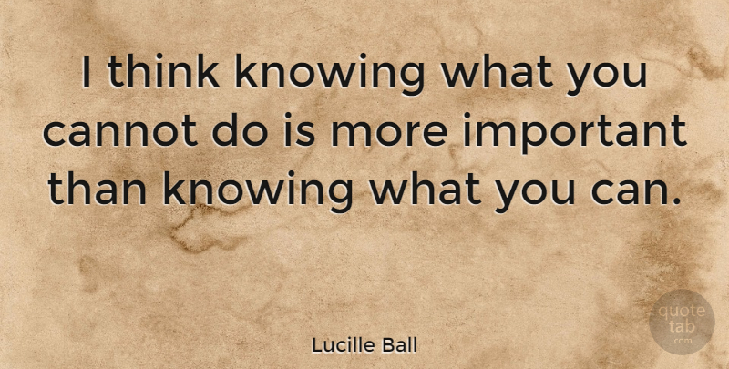 Lucille Ball Quote About American Comedian: I Think Knowing What You...