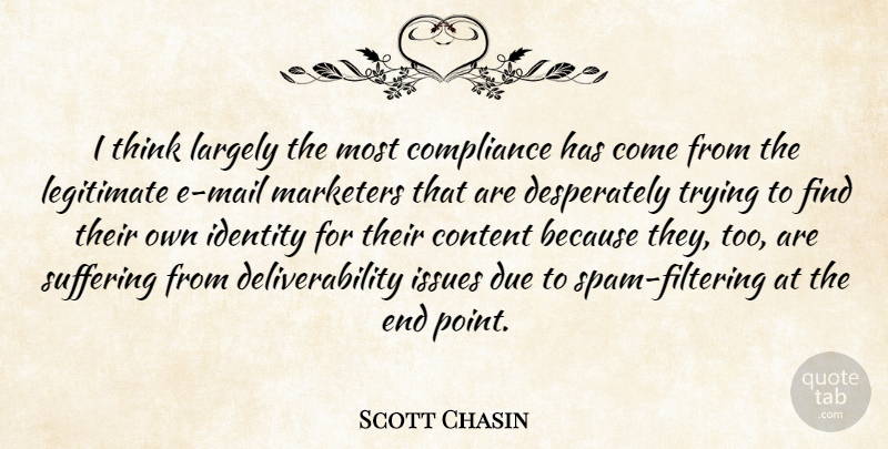 Scott Chasin Quote About Compliance, Content, Due, Identity, Issues: I Think Largely The Most...