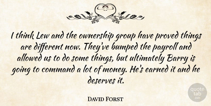 David Forst Quote About Allowed, Barry, Bumped, Command, Deserves: I Think Lew And The...