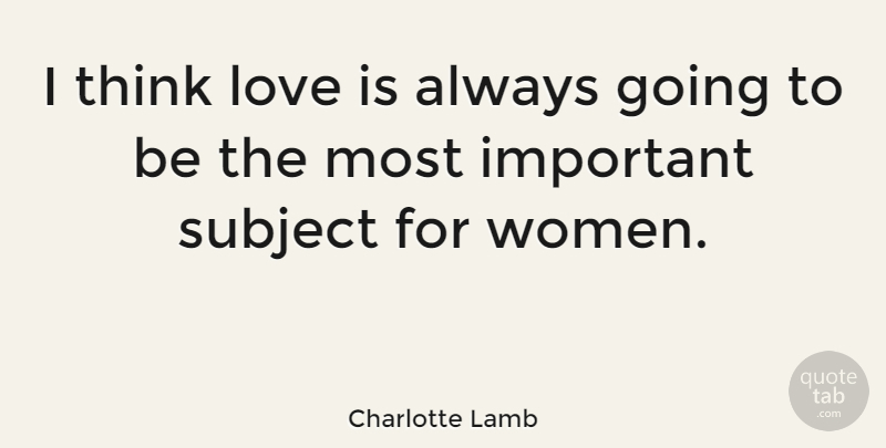 Charlotte Lamb Quote About Love, Women: I Think Love Is Always...