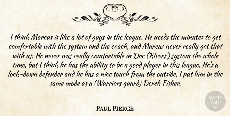 Paul Pierce Quote About Ability, Defender, Good, Guys, Minutes: I Think Marcus Is Like...