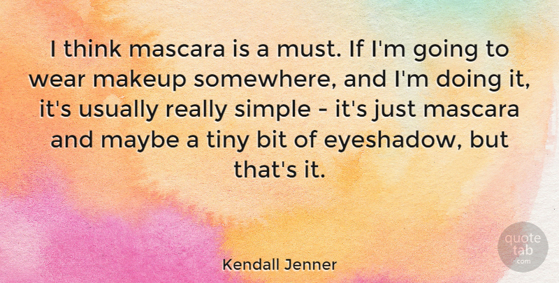 Kendall Jenner Quote About Simple, Thinking, Makeup: I Think Mascara Is A...